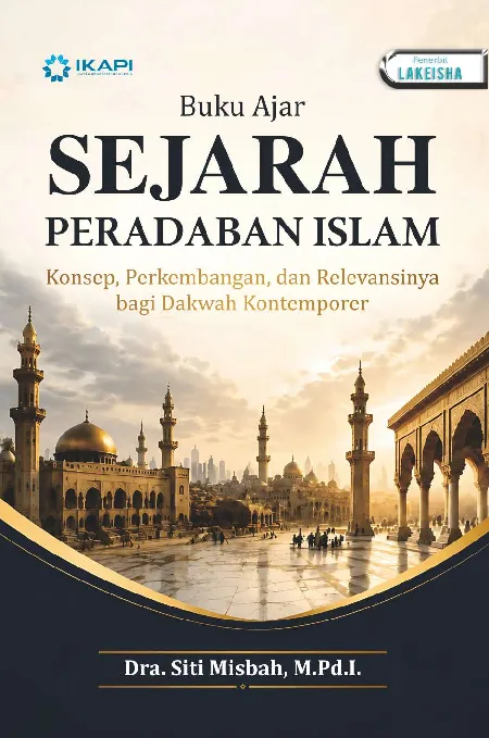 SEJARAH PERADABAN ISLAM: Konsep, Perkembangan, dan Relevansinya bagi Dakwah Kontemporer