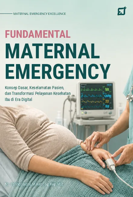 Fundamental Maternal Emergency: Konsep Dasar, Keselamatan Pasien, dan Transformasi Pelayanan Kesehatan Ibu di Era Digital