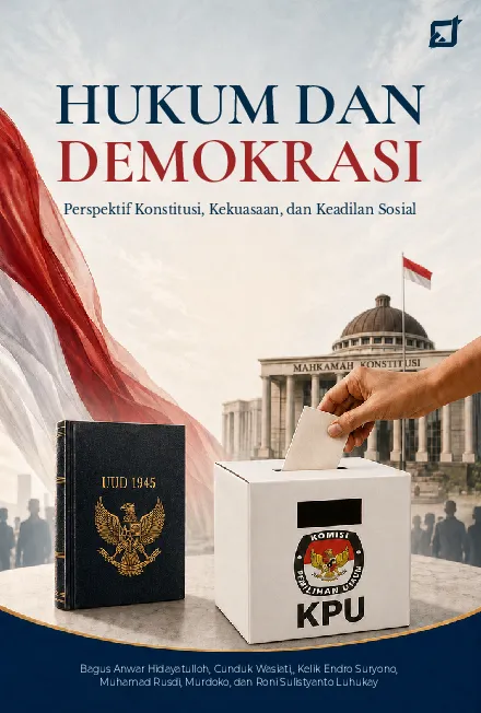 HUKUM DAN DEMOKRASI: Perspektif Konstitusi, Kekuasaan, dan Keadilan Sosial