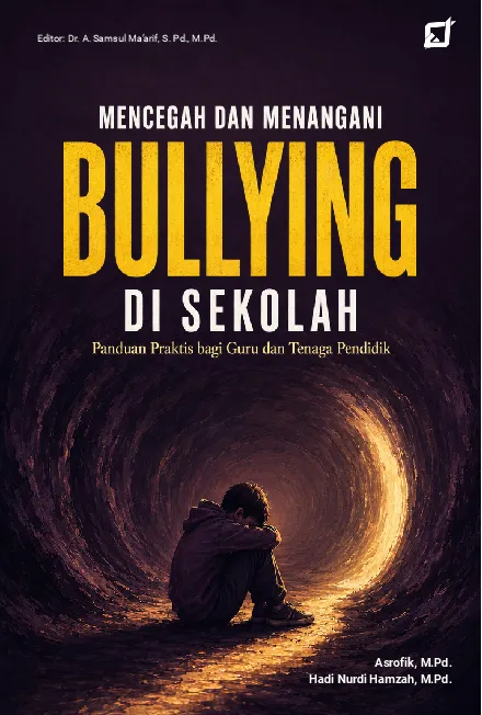 Mencegah dan Menangani Bullying di Sekolah: Panduan Praktis bagi Guru dan Tenaga Pendidik
