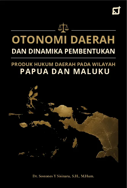 Otonomi Daerah dan Dinamika Pembentukan Produk Hukum Daerah pada Wilayah Papua dan Maluku