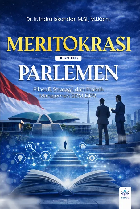 Meritokrasi Di Jantung Parlemen: Filosofi, Strategi, dan Praktik Manajemen SDM DPR