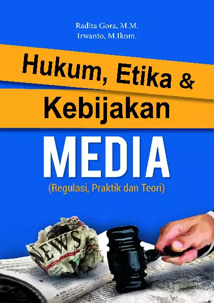 Hukum, Etika, dan Kebijakan Media (Regulasi, Praktik, dan Teori)