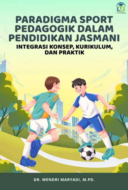 PARADIGMA SPORT PEDAGOGIK DALAM PENDIDIKAN JASMANI: INTEGRASI KONSEP, KURIKULUM, DAN  PRAKTIK