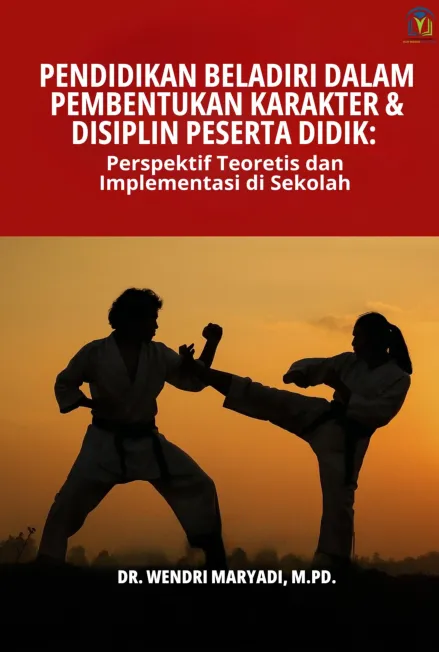 PENDIDIKAN BELADIRI DALAM PEMBENTUKAN KARAKTER & DISIPLIN PESERTA DIDIK: PERSPEKTIF TEORETIS DAN IMPLEMENTASI DI SEKOLAH