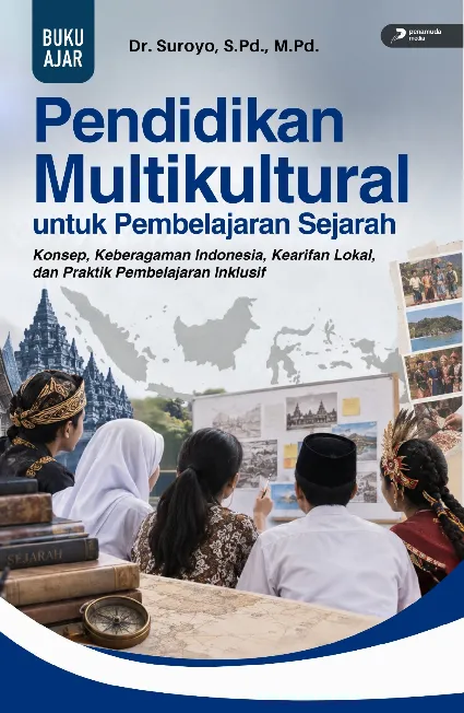 Pendidikan Multikultural untuk Pembelajaran Sejarah Konsep, Keberagaman Indonesia, Kearifan Lokal, dan Praktik Pembelajaran Inklusif
