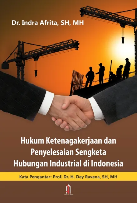 Hukum Ketenagakerjaan dan Penyelesaian Sengketa Hubungan Industrial di Indonesia