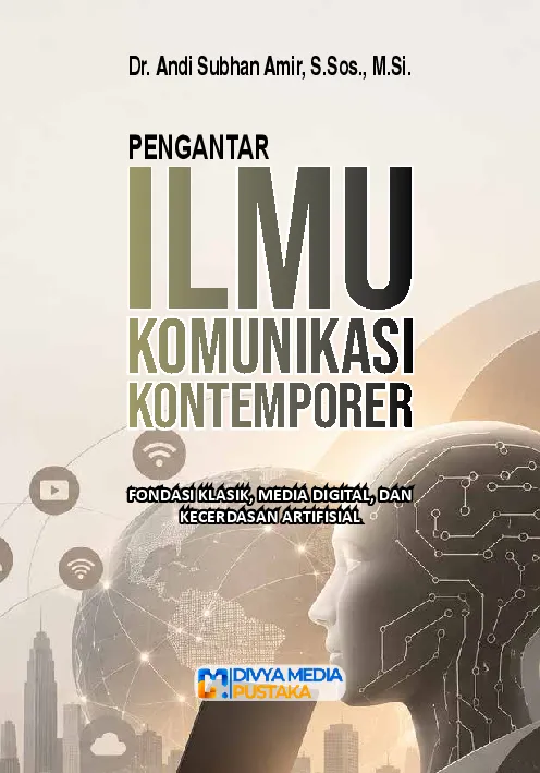 Pengantar Ilmu Komunikasi Kontemporer: Fondasi Klasik, Media Digital, dan Kecerdasan Artifisial