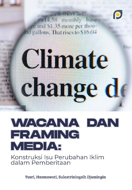 Wacana dan framing media: konstruksi isu perubahan iklim dalam pemberitaan