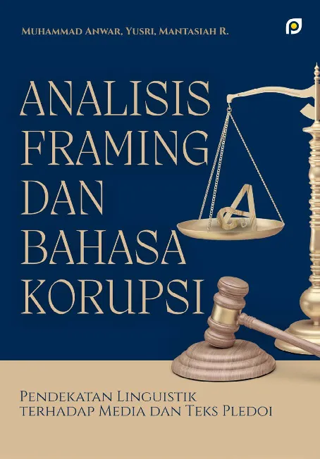 Analisis framing dan bahasa korupsi: pendekatan linguistik terhadap media dan teks pledoi