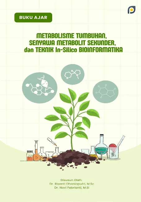 Buku ajar metabolisme tumbuhan: senyawa metabolit sekunder dan teknik in-silico bioinformatika