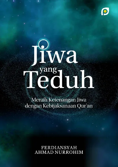 Jiwa yang teduh: meraih ketenangan jiwa dengan kebijaksanaan quran