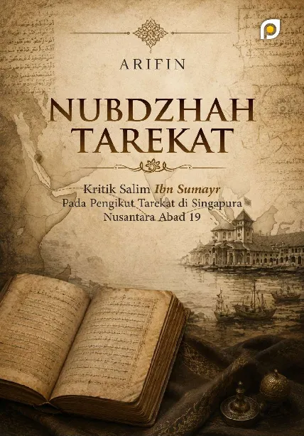 Nubdzhah tarekat kritik Salim Ibn Sumayr pada pengikut tarekat di Singapura nusantara abad 19