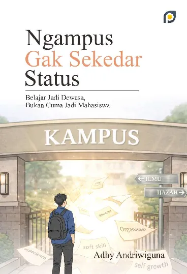Ngampus gak sekedar status: belajar jadi dewasa, bukan cuma jadi mahasiswa