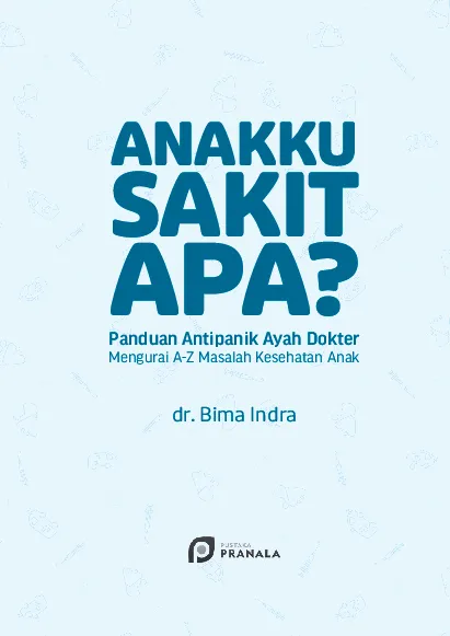 Anakku sakit apa? panduan antipanik ayah dokter mengurai a-z masalah kesehatan anak