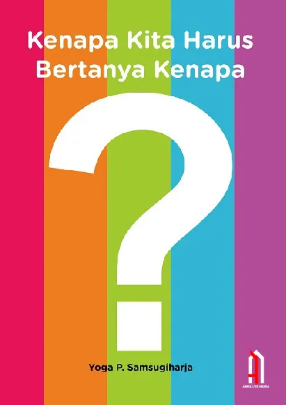 Kenapa Kita Harus Bertanya Kenapa?
