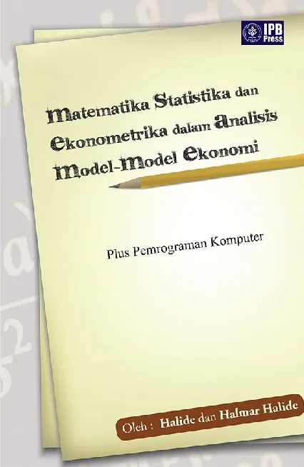 Matematika Statistika dan Ekonometrika dalam Analisis Model-model Ekonomi  Plus Pemrograman Komputer
