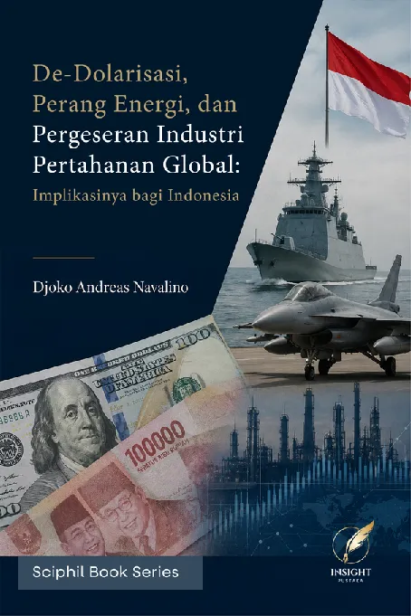 DE-DOLARISASI, PERANG ENERGI, DAN PERGESERAN INDUSTRI PERTAHANAN GLOBAL: Implikasinya bagi Indonesia