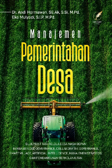 MANAJEMEN PEMERINTAHA DESA: Blueprint Tata Kelola Desa Masa Depan Berbasis Good Governance, Collaborative Governance, Smart Village, Artificial Intelligence, Manajemen Strategis, dan Pembangunan Berkelanjutan