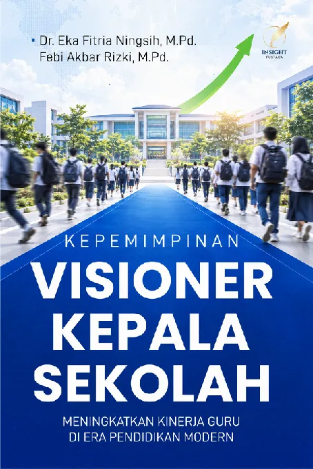 KEPEMIMPINAN VISIONER KEPALA SEKOLAH: Meningkatkan Kinerja Guru di Era Pendidikan Modern