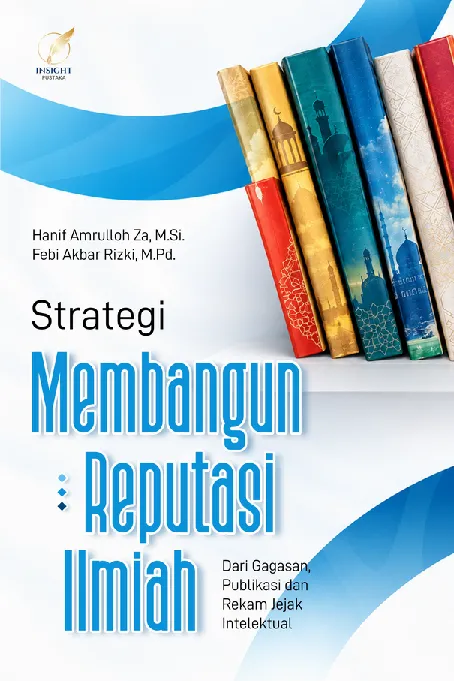 STRATEGI MEMBANGUN REPUTASI ILMIAH: Dari Gagasan, Publikasi dan Rekam Jejak Intelektual