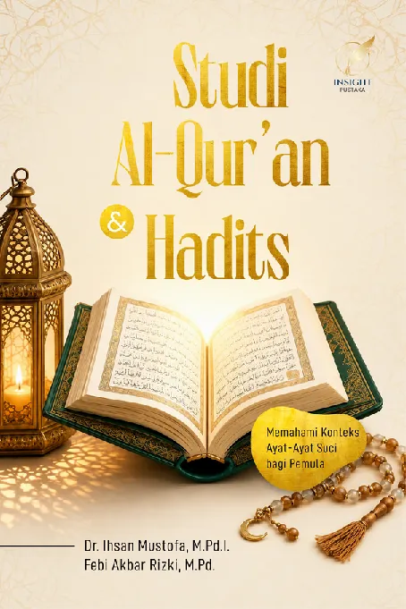 STUDI AL-QUR''AN DAN HADITS: Memahami Konteks Ayat-Ayat Suci bagi Pemula