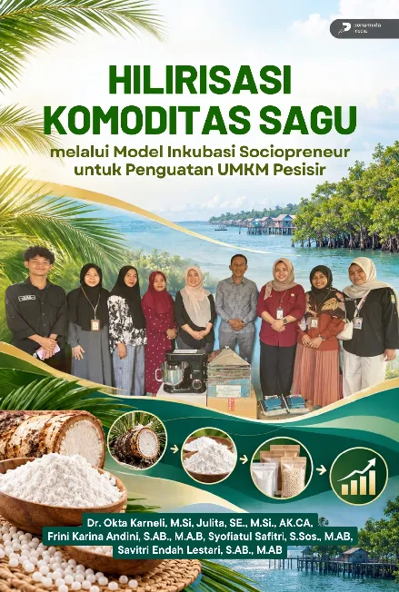 Hilirisasi Komoditas Sagu Melalui Model Inkubasi Sociopreneur Untuk Penguatan Umkm Pesisir