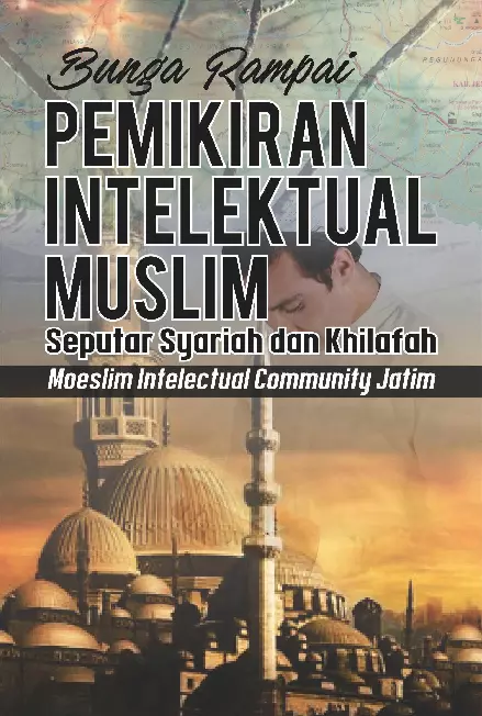 Bunga Rampai Pemikiran Intelektual Muslim Seputar Syariah Dan Khilafah : Intelectual Moeslim Moeslim Community Jatim