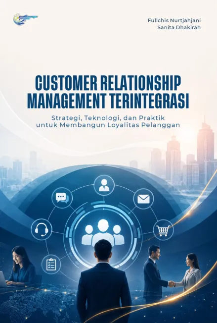 Customer relationship management terintegrasi: strategi, teknologi, dan praktik untuk membangun loyalitas pelanggan