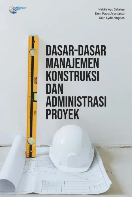 Dasar-dasar manajemen konstruksi dan administrasi proyek