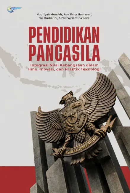Pendidikan Pancasila integrasi nilai kebangsaan dalam ilmu, inovasi, dan praktik teknologi