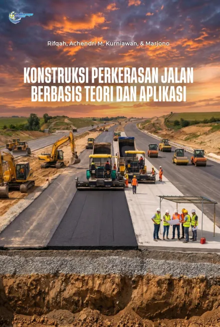 Konstruksi perkerasan jalan berbasis teori dan aplikasi