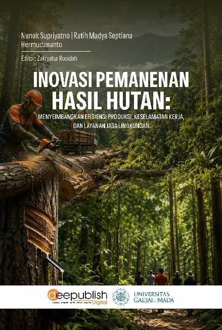 Inovasi Pemanenan Hasil Hutan: Menyeimbangkan Efisiensi Produksi, Keselamatan Kerja, dan Layanan Jasa Lingkungan