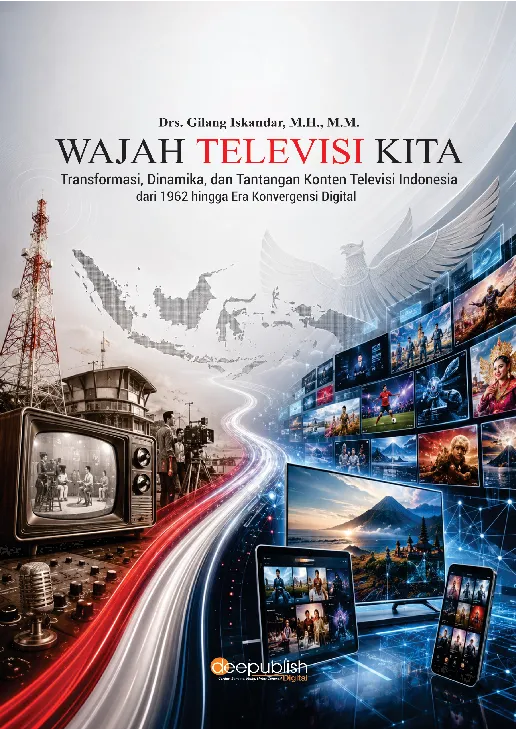 Wajah Televisi Kita: Transformasi, Dinamika, dan Tantangan Konten Televisi Indonesia dari 1962 hingga Era Konvergensi Digital