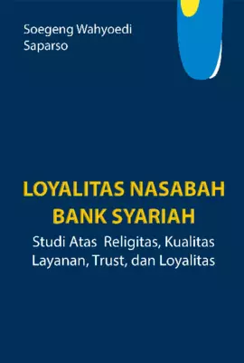 Loyalitas Nasabah Bank Syariah : Studi Atas Religitas, Kualitas Layanan, Trust Dan Loyalitas