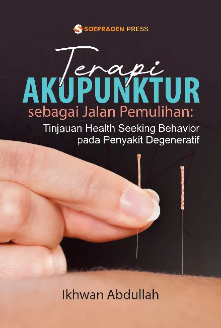 Terapi Akupunktur sebagai Jalan Pemulihan: Tinjauan Health Seeking Behavior pada Penyakit Degeneratif