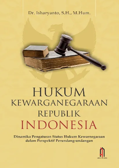 HUKUM KEWARGANEGARAAN  REPUBLIK INDONESIA : Dinamika Pengaturan Status Hukum Kewarnegaraan dalam Perspektif Perundang-Undangan