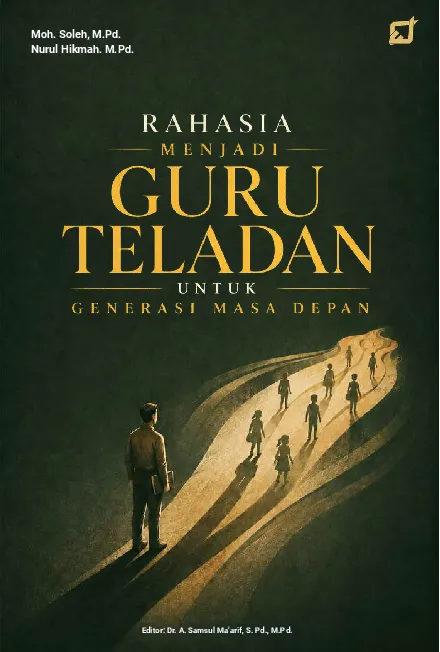 RAHASIA MENJADI GURU TELADAN UNTUK GENERASI MASA DEPAN