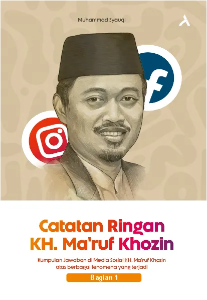 Catatan Ringan KH. Ma''ruf Khozin : Kumpulan Jawaban di Media Sosial KH. Ma''ruf Khozin atas Berbagai Fenomena yang Terjadi Bagian 1