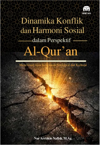 Dinamika Konflik dan Harmoni Sosial dalam Perspektif Al-Qur''an: Menelusuri Akar Kekerasan Struktural dan Kultural