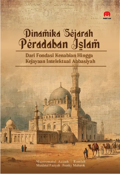 Dinamika Sejarah Peradaban Islam: dari Fondasi Kenabian Hingga Kejayaan Intelektual Abbasiyah