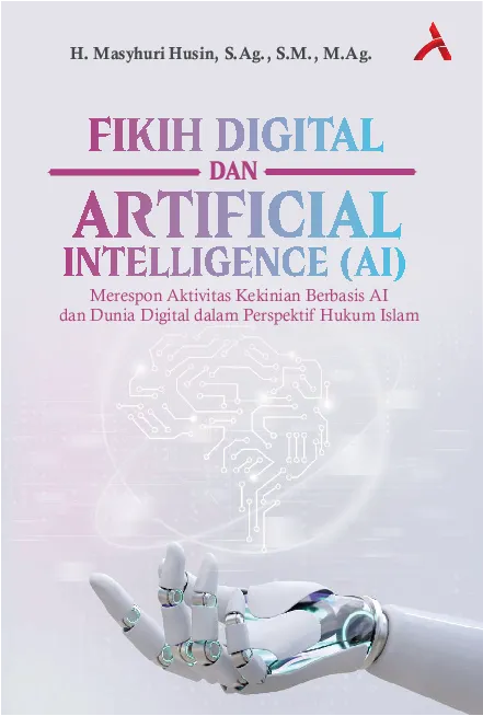 Fikih Digital dan Artificial Intelligence (AI): Merespon Aktivitas Kekinian Berbasis AI dan Dunia Digital dalam Perspektif Hukum Islam