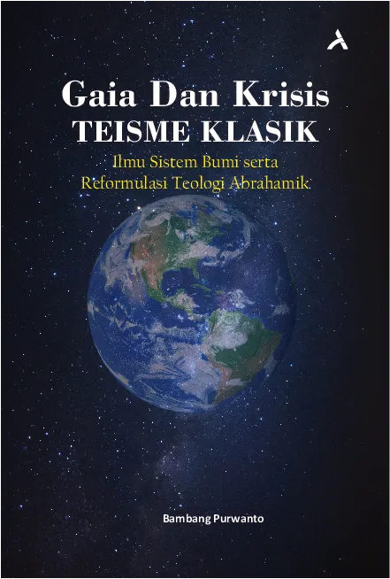 Gaia dan Krisis Teisme Klasik Ilmu Sistem Bumi serta Reformulasi Teologi Abrahamik