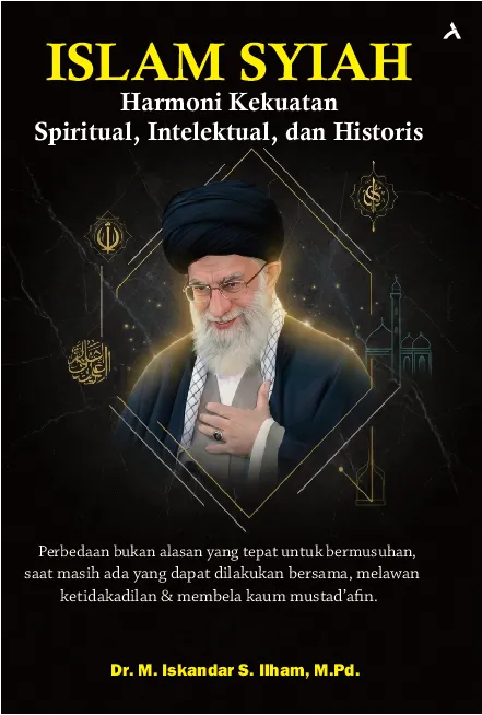 Islam Syiah : Harmoni Kekuatan Spiritual, Intelektual, dan Historis