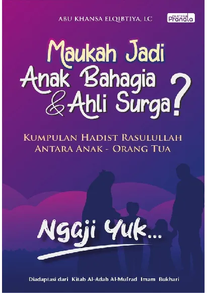 Maukah Jadi Anak Bahagia dan Ahli Surga? Kumpulan Hadis Rasulullah Antara Anak - Orangtua