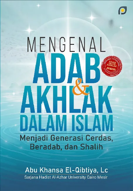 Mengenal adab dan akhlak dalam islam: menjadi generasi cerdas, beradab, dan shalih