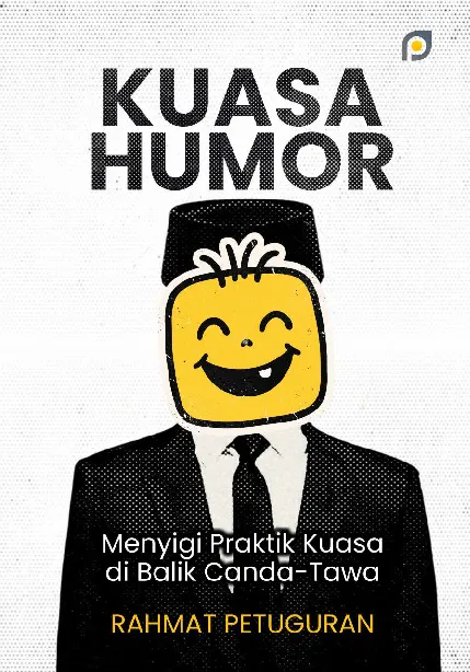 Kuasa humor: menyigi praktik kuasa di balik canda-tawa