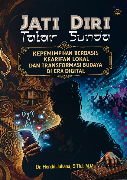 JATI DIRI TATAR SUNDA: Kepemimpinan Berbasis Kearifan Lokal Dan Transformasi Budaya Di Era Digital