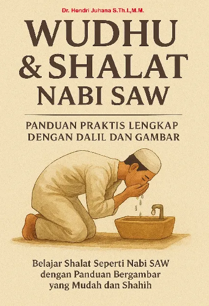 WUDHU DAN SAHALAT NABI: Panduan Praktis Lengkap Dengan Dalil Dan Gambar