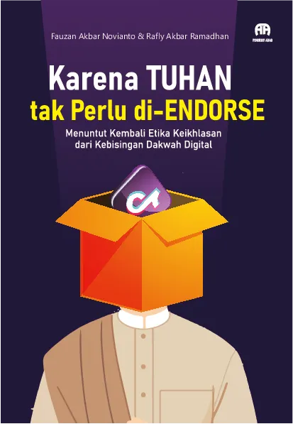 Karena Tuhan Tak Perlu di-Endorse : Menuntut Kembali Etika Keikhlasan dari Kebisingan Dakwah Digital